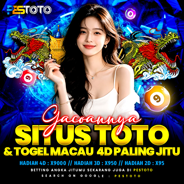 PESTOTO 🔥 Gacoan-nya Situs Toto & Togel Macau 4D Paling Jitu